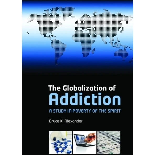 The Globalization of Addiction af Bruce Alexander
