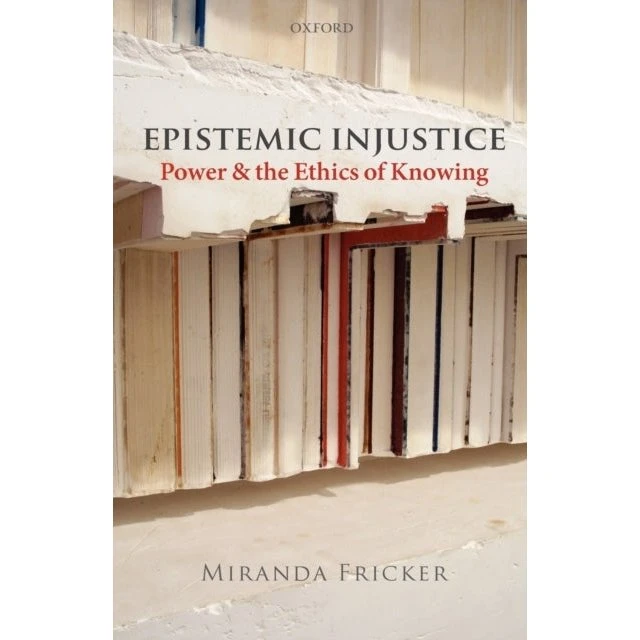 Miranda Fricker: Epistemic Injustice