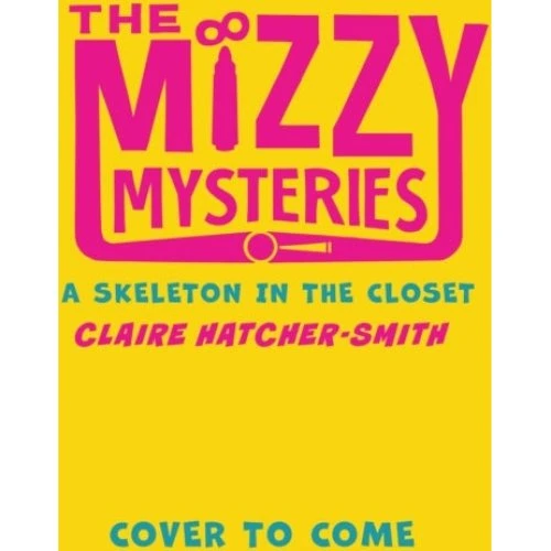 The Mizzy Mysteries: A Skeleton in the Closet - Claire Hatcher-Smith