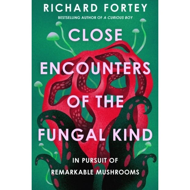 Close Encounters of the Fungal Kind - Richard Fortey