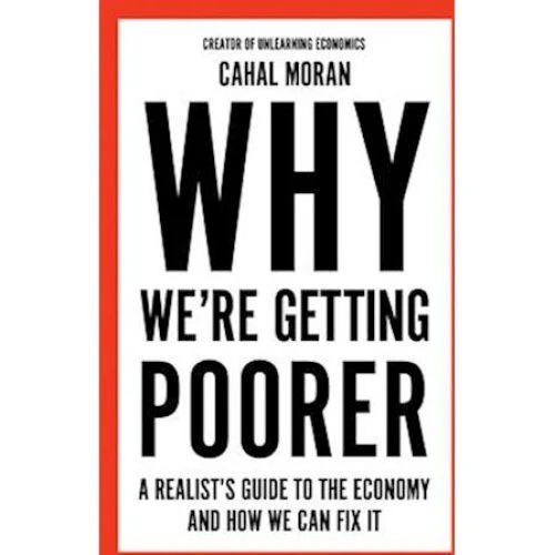 Cahal Moran: Why We're Getting Poorer - Bog
