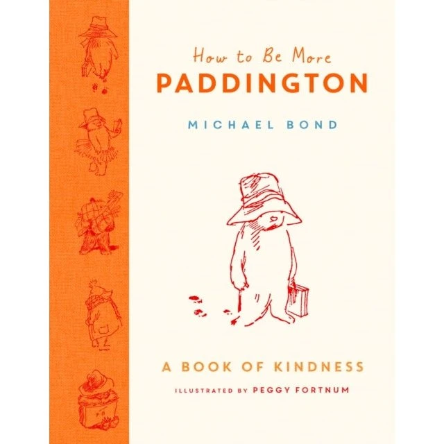 How to Be More Paddington: A Book of Kindness - Michael Bond