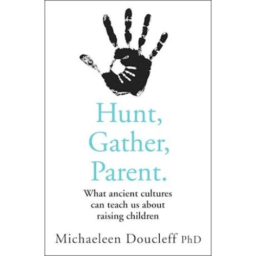 Michaeleen Doucleff: Hunt, Gather, Parent - Bog