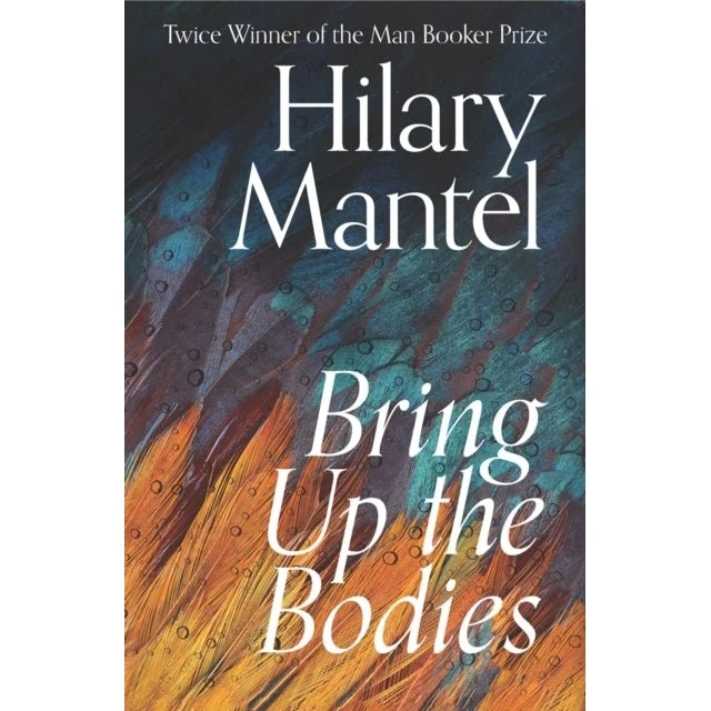 Hilary Mantel: Bring up the Bodies