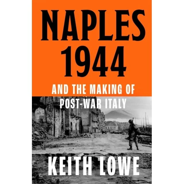 Naples 1944: War, Liberation and Chaos - Keith Lowe