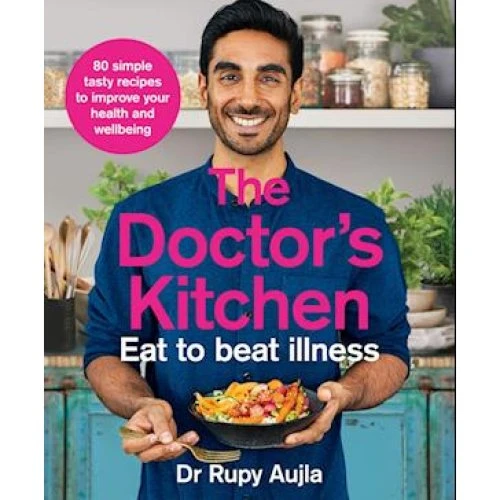 Dr. Rupy Aujla: The Doctors Kitchen - Eat to Beat Illness