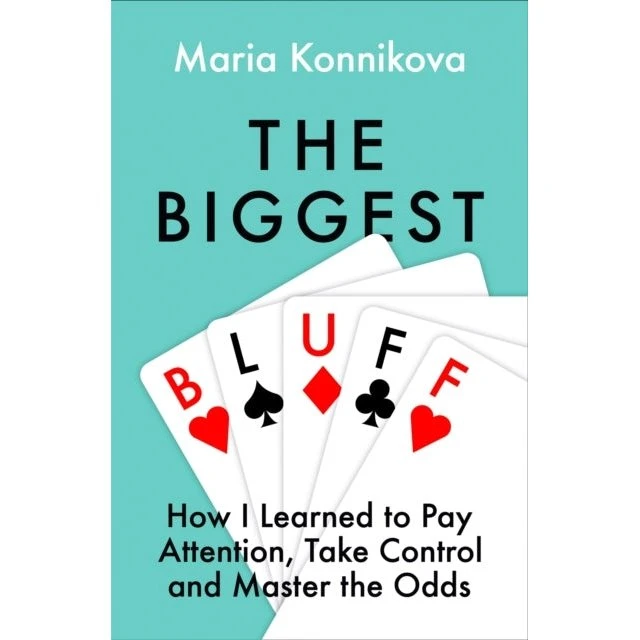 The Biggest Bluff - Maria Konnikova