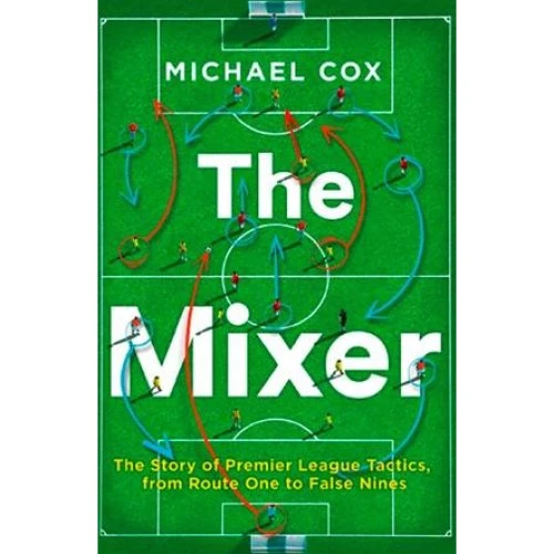 Michael Cox: The Mixer - Premier League Taktik