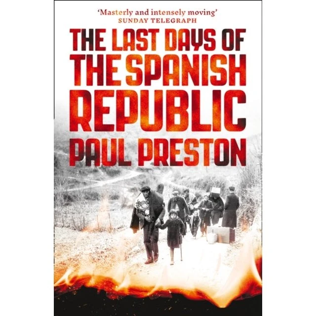 Paul Preston: The Last Days of the Spanish Republic