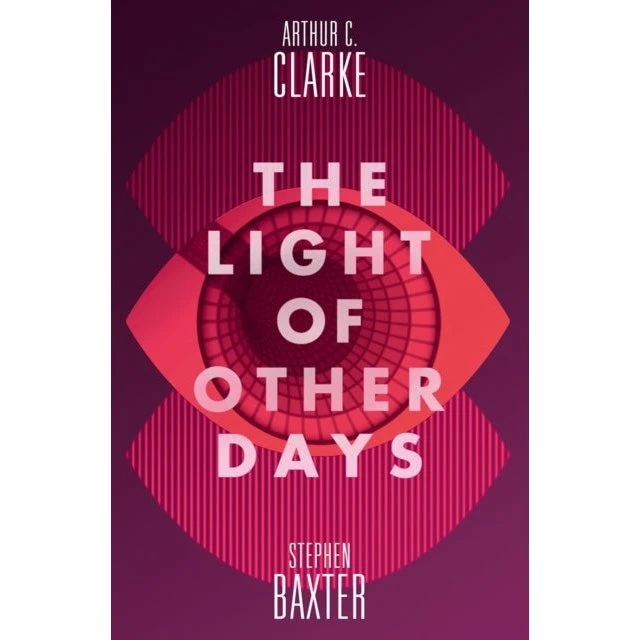 The Light of Other Days - Arthur C. Clarke & Stephen Baxter
