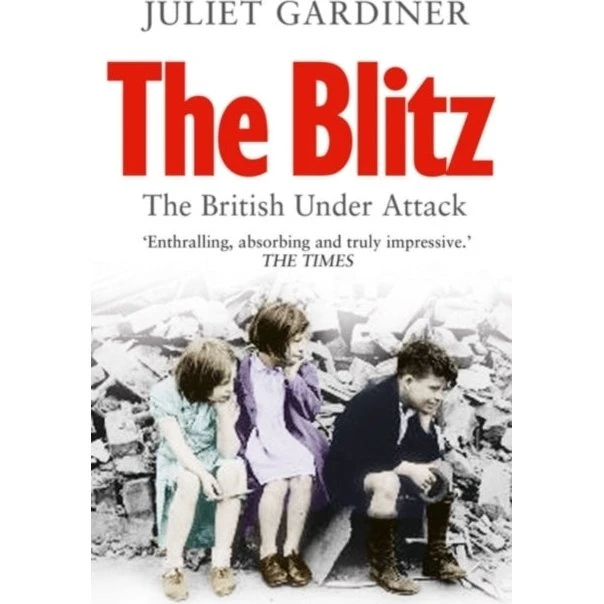 The Blitz - Juliet Gardiner