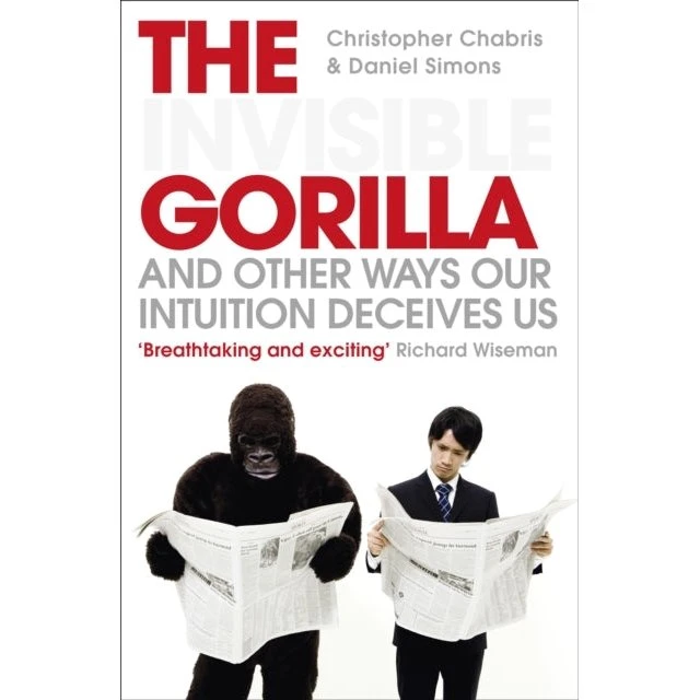 The Invisible Gorilla - Daniel Simons & Christopher Chabris