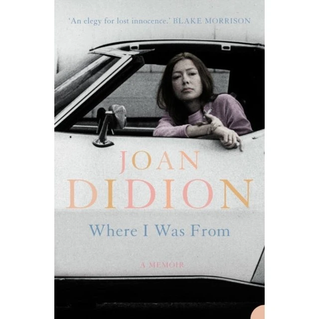 Joan Didion - Where I Was From