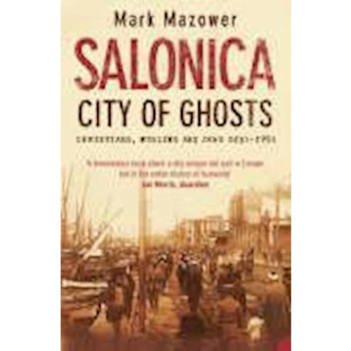 Mark Mazower: Salonica, City of Ghosts - Bog