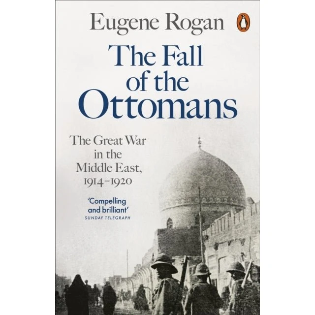 The Fall of the Ottomans - Eugene Rogan