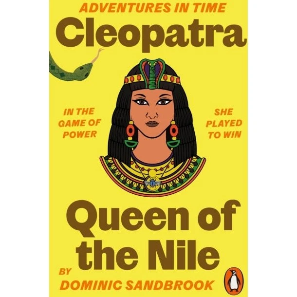 Adventures in Time: Cleopatra, Queen of the Nile - Dominic Sandbrook
