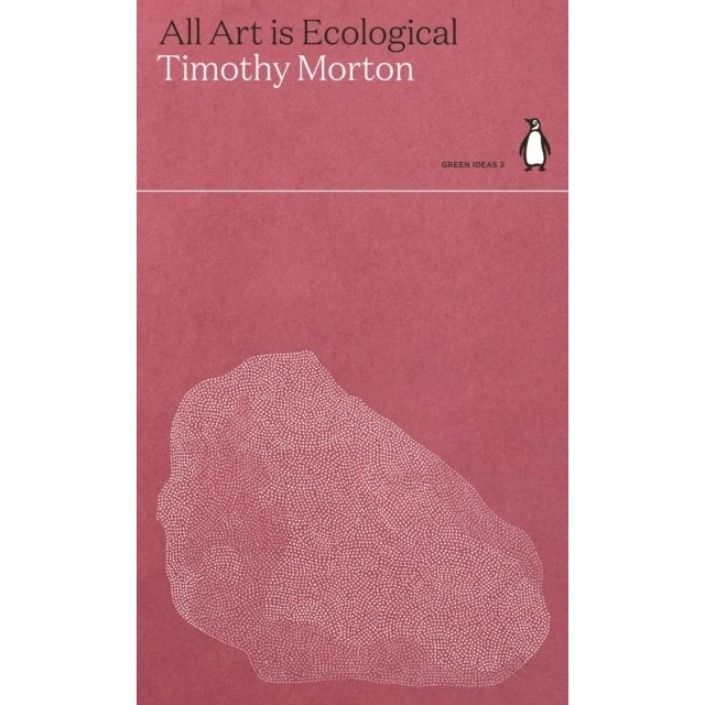 All Art Is Ecological - Timothy Morton
