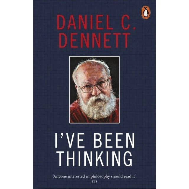Daniel C. Dennett: I've Been Thinking