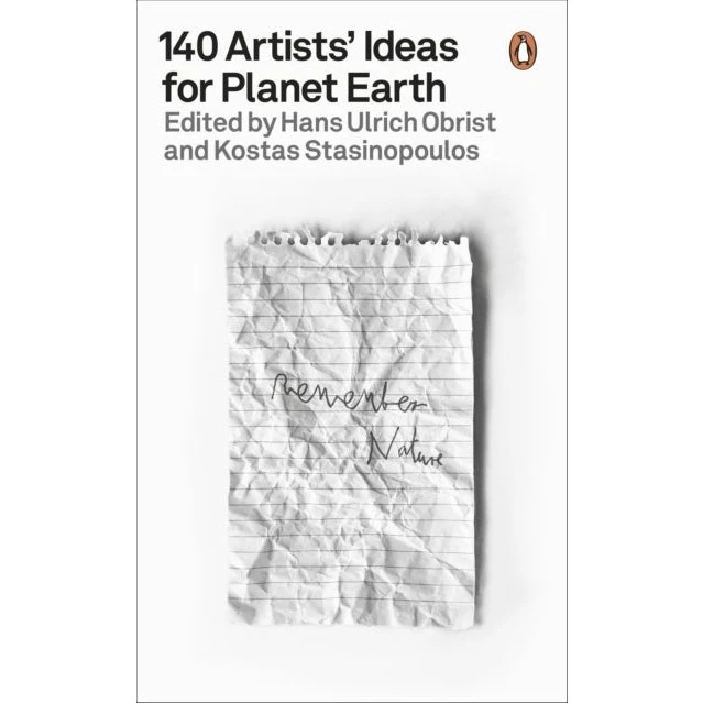 140 Artists' Ideas for Planet Earth - Hans-Ulrich Obrist & Kostas Stasinopoulos