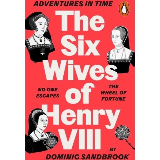 Adventures in Time: The Six Wives of Henry VIII - Dominic Sandbrook