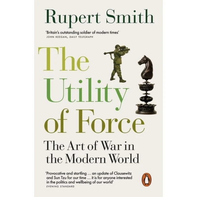 Rupert Smith: The Utility of Force