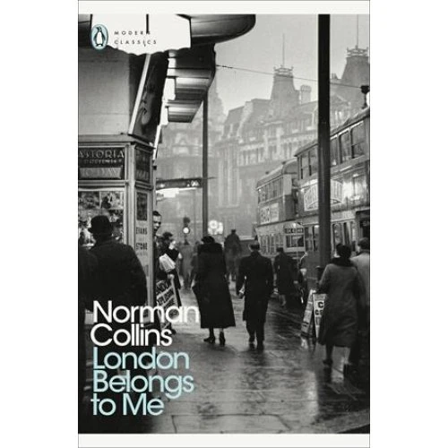 Norman Collins: London Belongs to Me (Penguin Modern Classics)