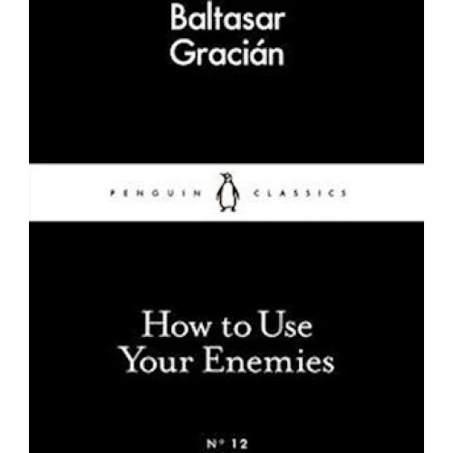 Baltasar Gracián: How to Use Your Enemies - Bog
