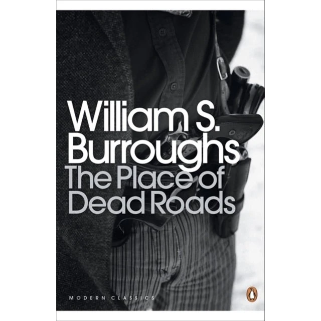 William S. Burroughs: The Place of Dead Roads