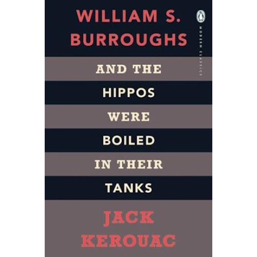 And the Hippos Were Boiled in Their Tanks - Jack Kerouac & W.S. Burroughs