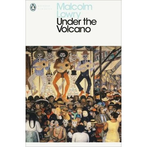 Malcolm Lowry: Under the Volcano (Penguin Modern Classics)
