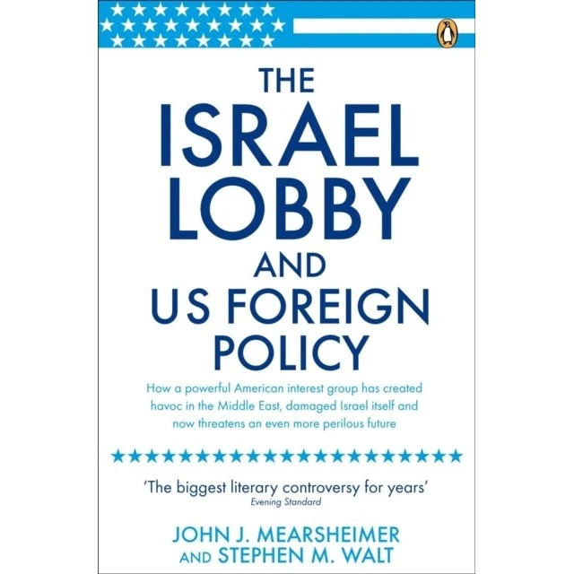 The Israel Lobby and US Foreign Policy - Mearsheimer & Walt