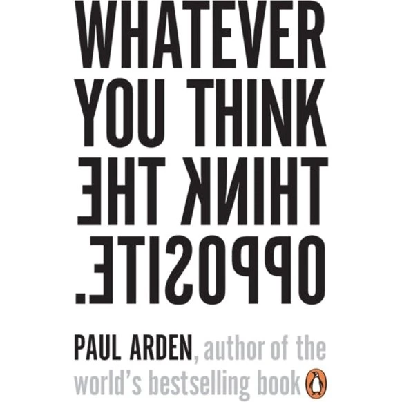 Paul Arden: Whatever You Think, Think the Opposite (Bog)