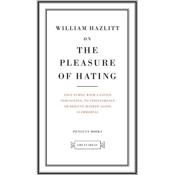 William Hazlitt: On the Pleasure of Hating