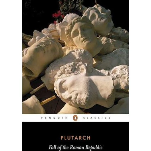 Fall of the Roman Republic - Plutarch, Rex Warner & Robin Seager