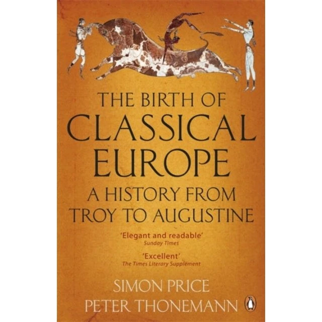 The Birth of Classical Europe - Simon Price & Peter Thonemann