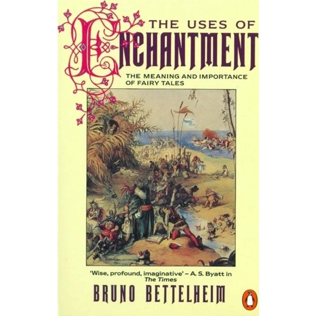 The Uses of Enchantment - Bruno Bettelheim