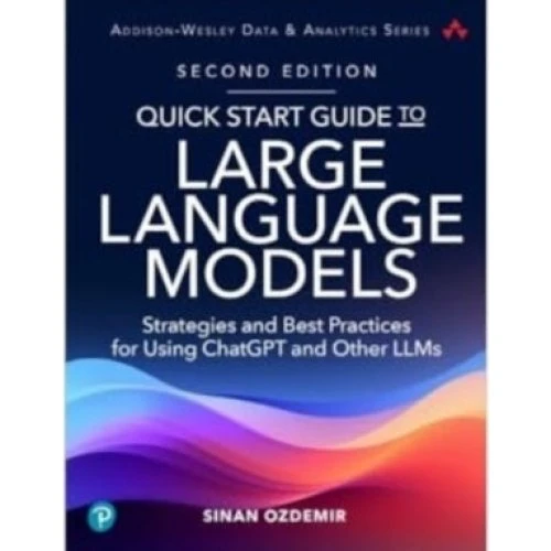 Quick Start Guide to Large Language Models - Sinan Ozdemir