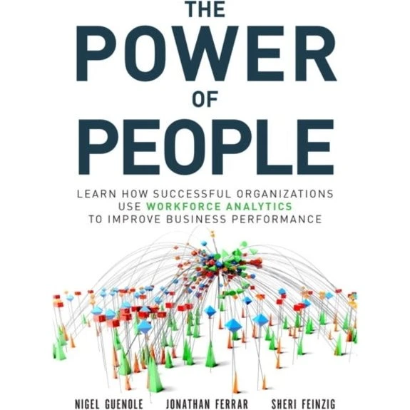 The Power of People - Nigel Guenole, Jonathan Ferrar & Sheri Feinzig