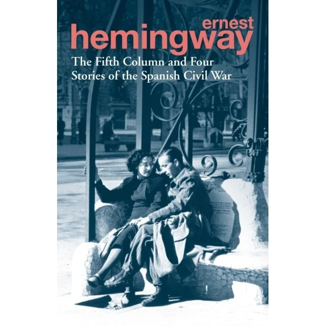 Ernest Hemingway: The Fifth Column and Four Stories of the Spanish Civil War