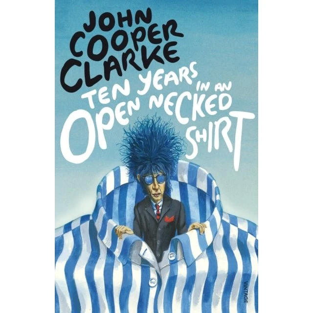John Cooper Clarke: Ten Years in an Open Necked Shirt