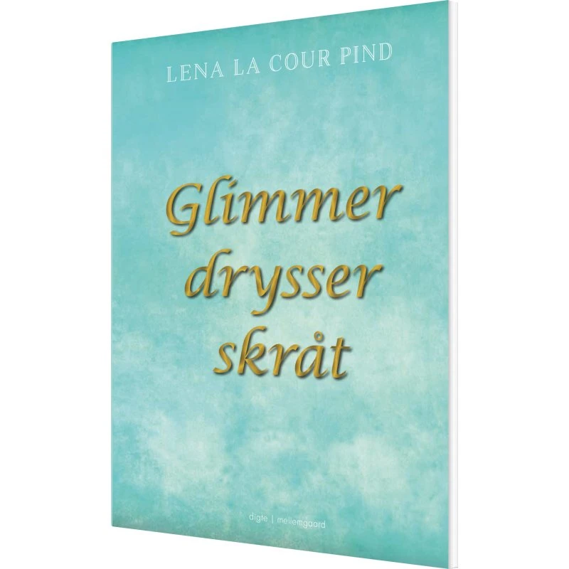 Glimmer drysser skråt – digte af Lena La Cour