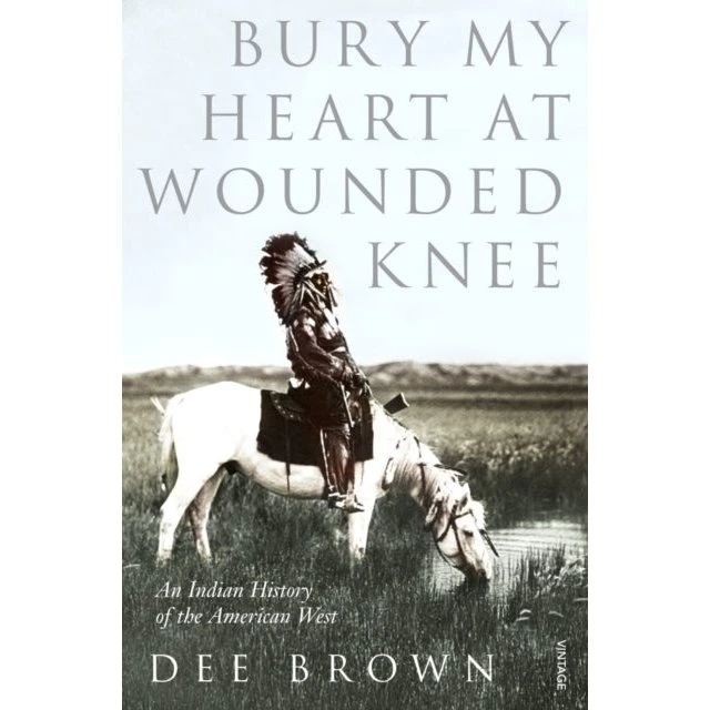 Bury My Heart at Wounded Knee - Dee Brown