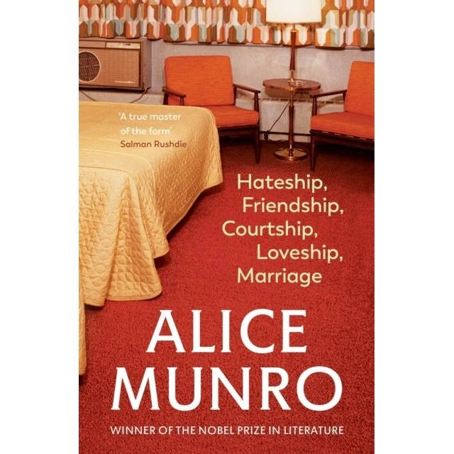 Alice Munro: Hateship, Friendship, Courtship, Loveship, Marriage
