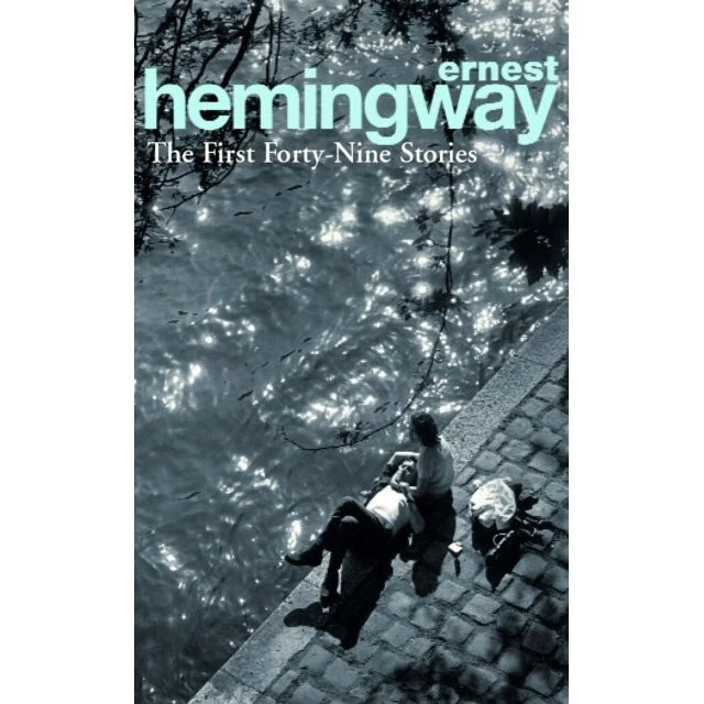 Ernest Hemingway: The First Forty-Nine Stories