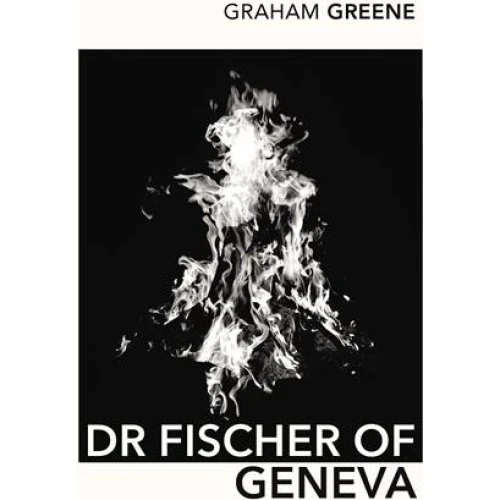 Graham Greene: Dr Fischer of Geneva - Bog