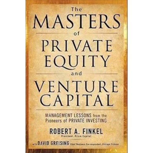 The Masters of Private Equity and Venture Capital - Robert Finkel
