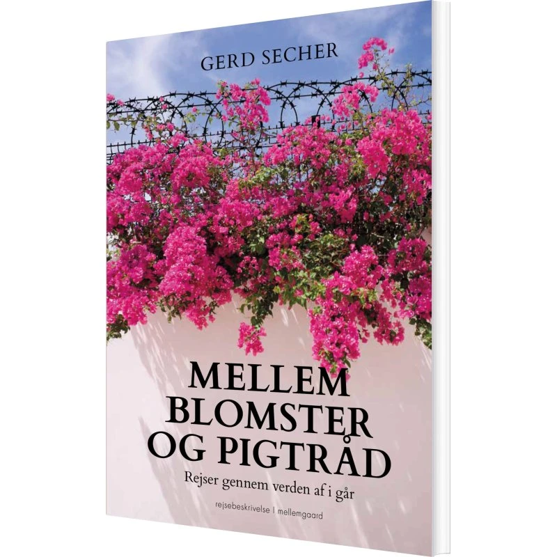 Mellem blomster og pigtråd – Rejsebog af Gerd Secher