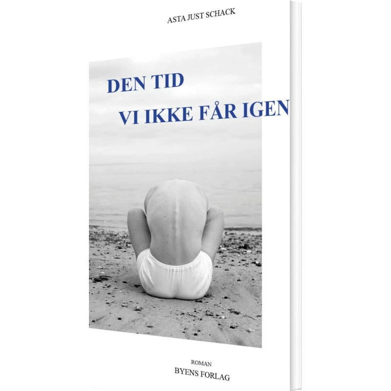 Den tid vi ikke får igen – roman af Asta Just Schack