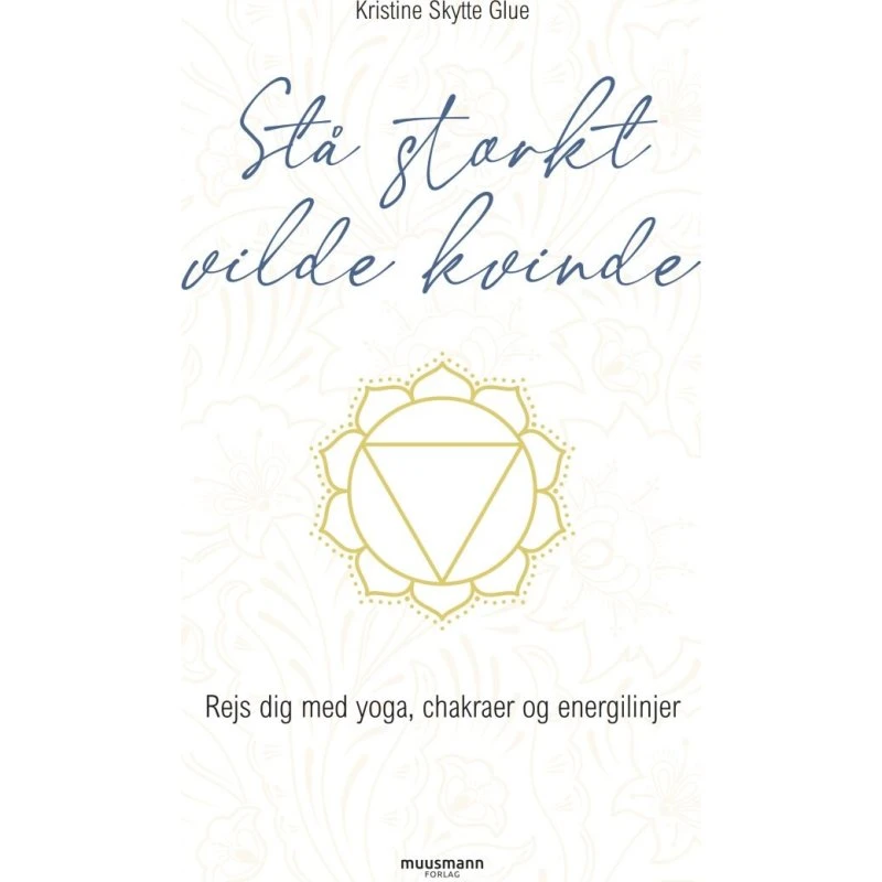 Stå stærkt, vilde kvinde – Yoga, chakraer & energi
