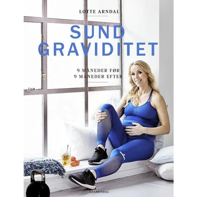 Sund graviditet: 9 måneder før og efter – Lotte Arndal